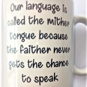 Our language is called the mither tongue